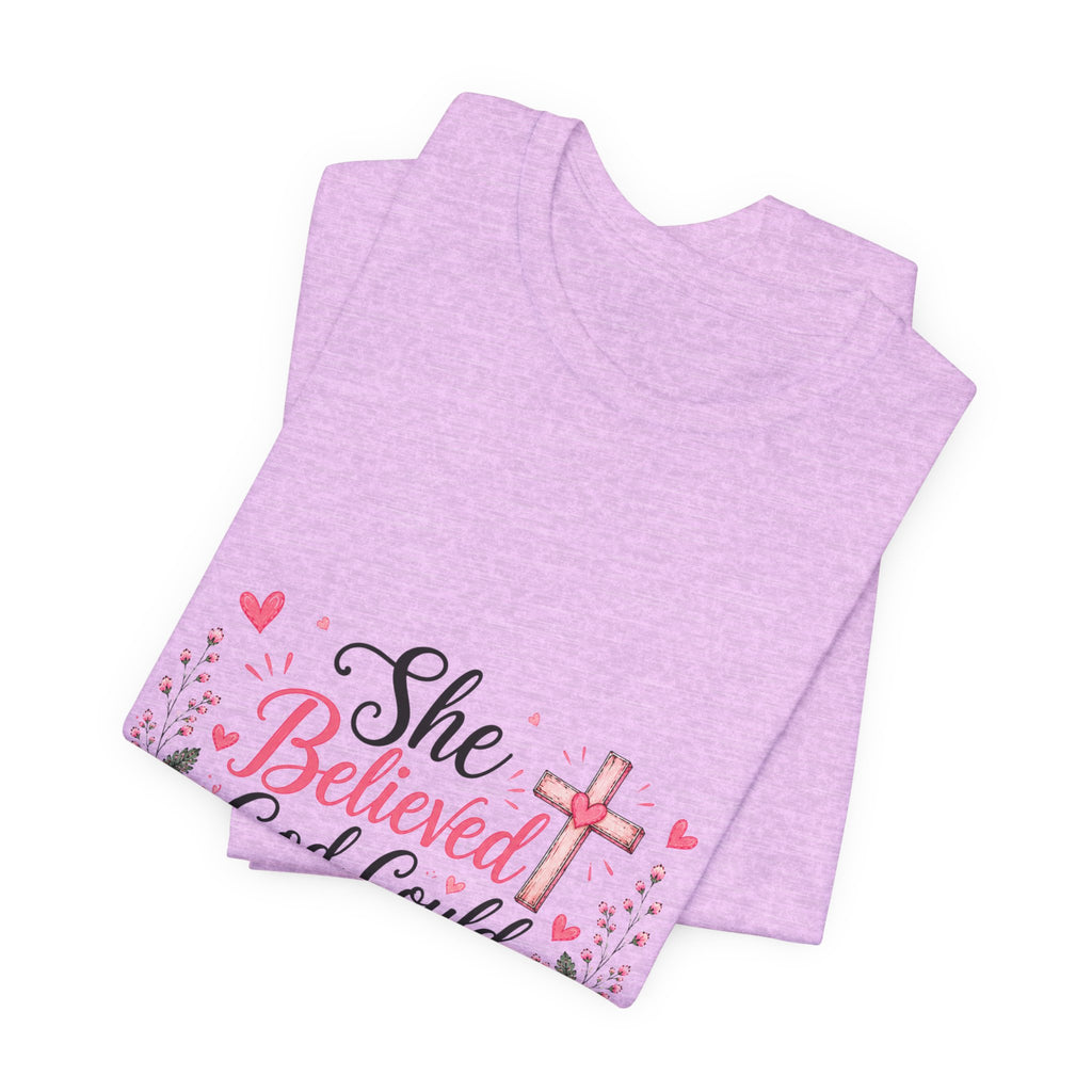 She Believed God Could So She Did - Inspirational Christian Tee