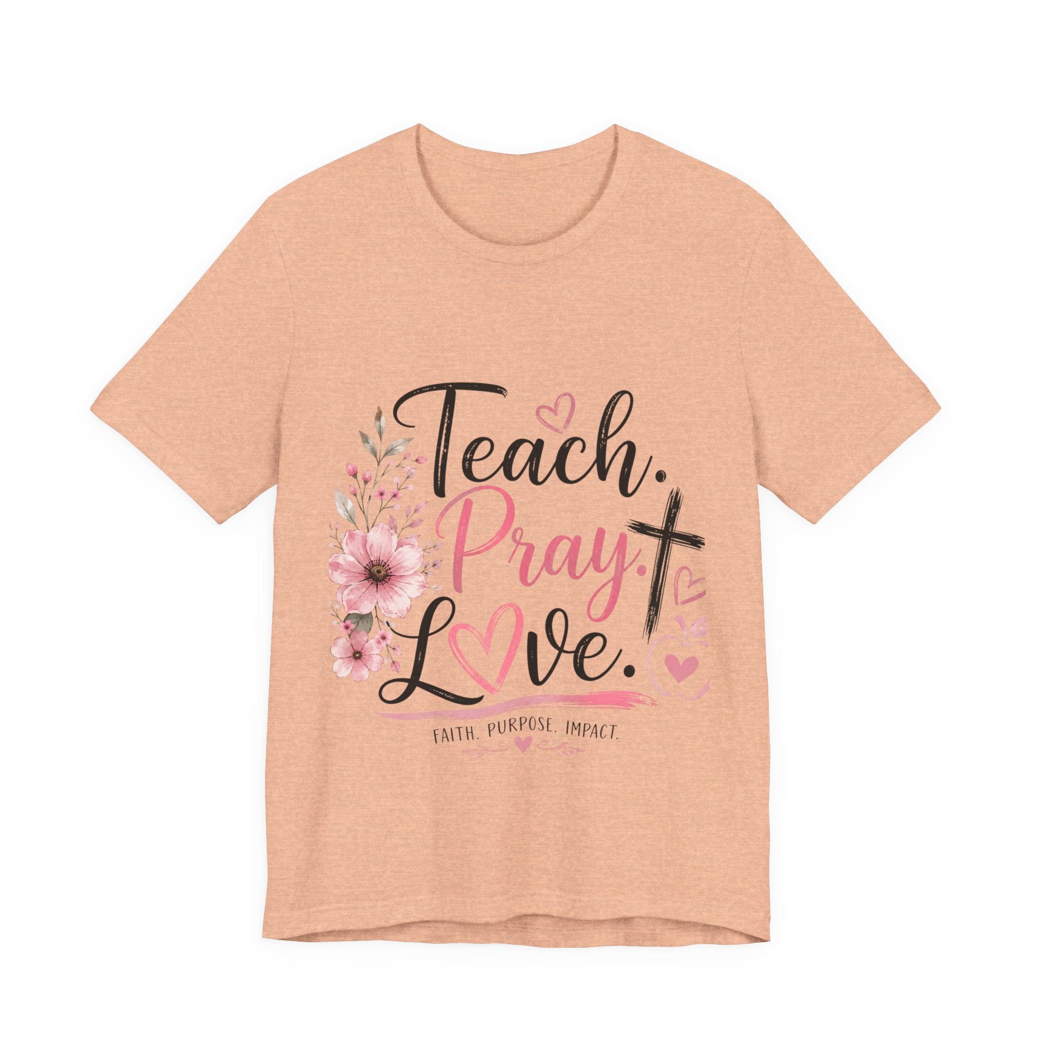 Teach. Pray. Love. Teacher Tee