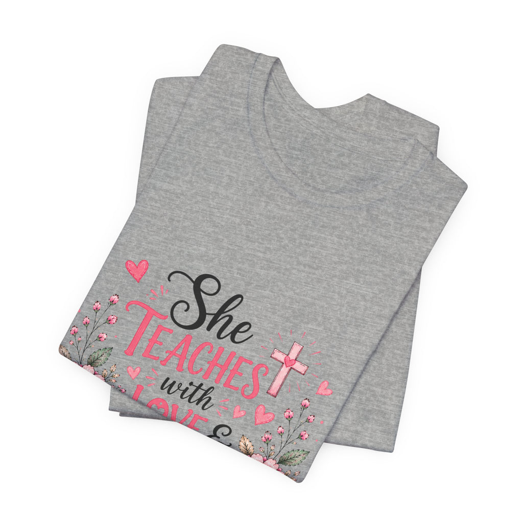 Teacher Faith T-Shirt — "She Teaches with Love & Leads with Faith" Floral Tee