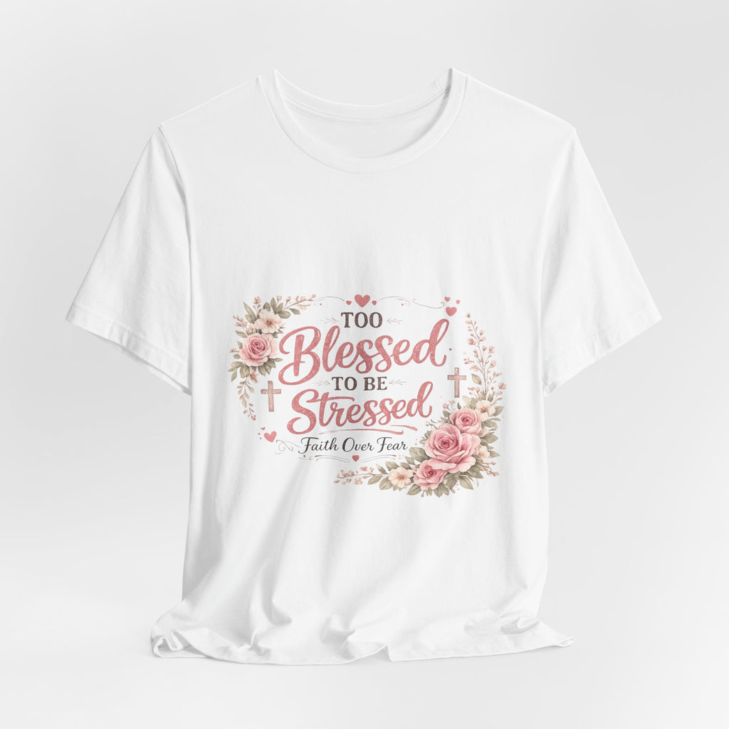 Too Blessed to Be Stressed Floral Tee — Inspirational Christian Shirt
