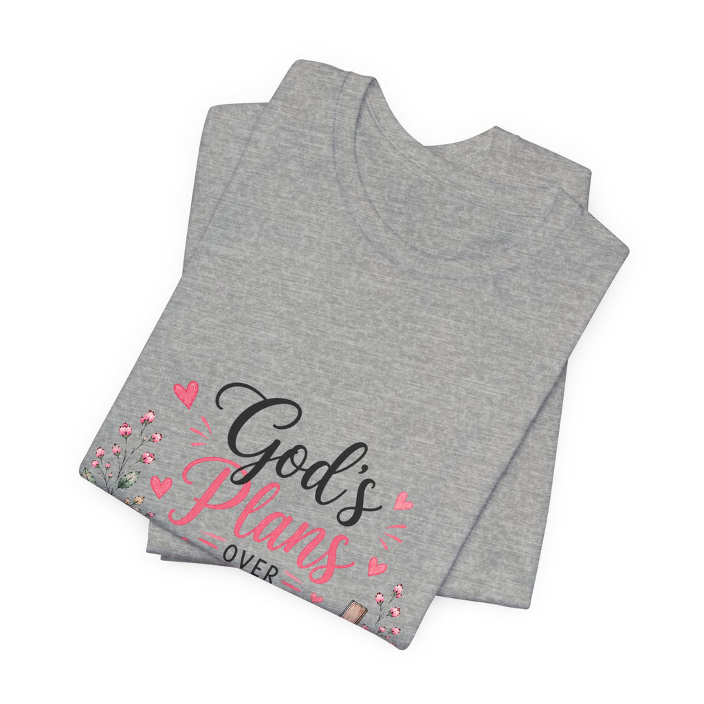 God’s Plans Over My Plans Floral Tee — Christian Faith Inspirational T‑Shirt