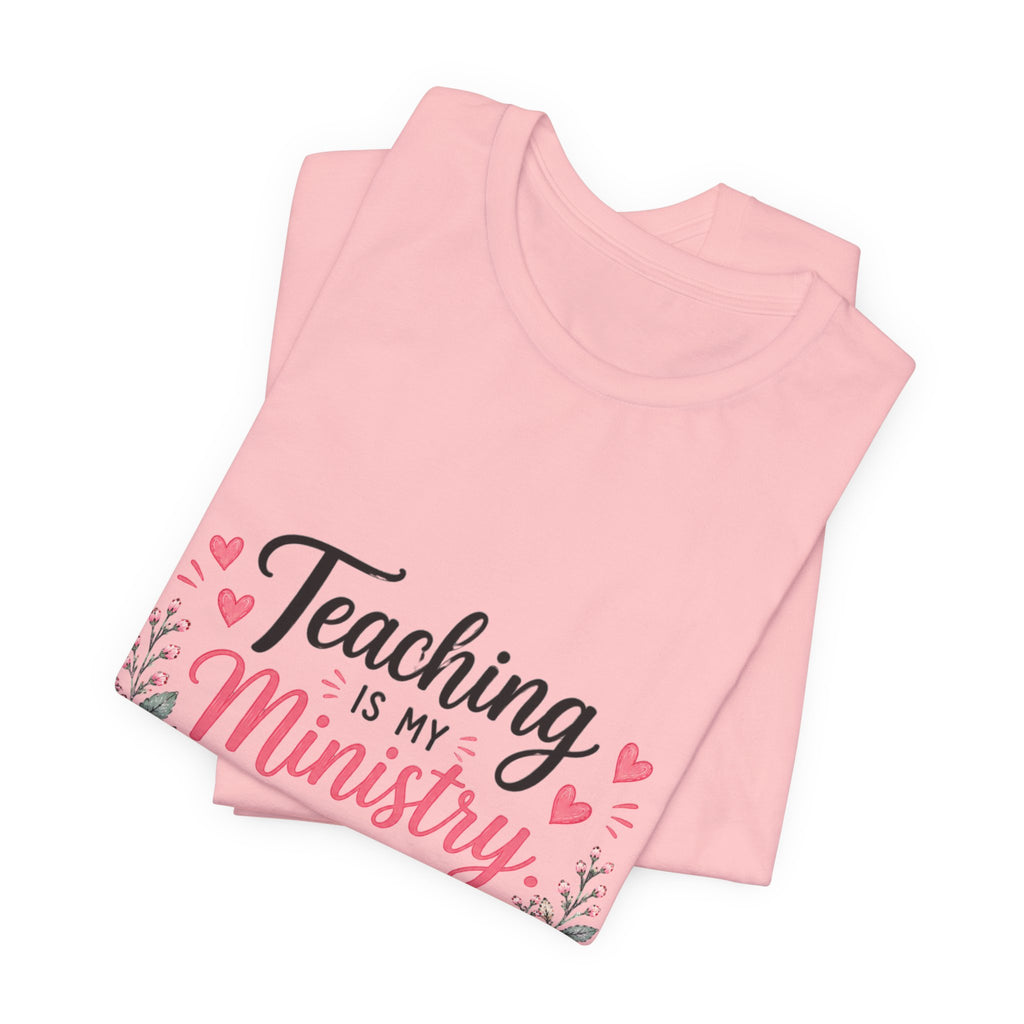 Teaching Is My Ministry T-Shirt — Christian Teacher Floral Tee ("Teaching is my ministry: training hearts for His glory")