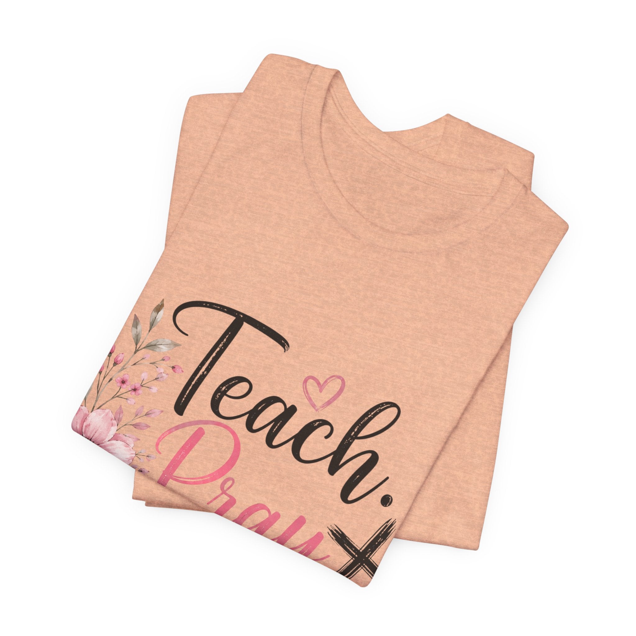 Teach. Pray. Love. Teacher Tee