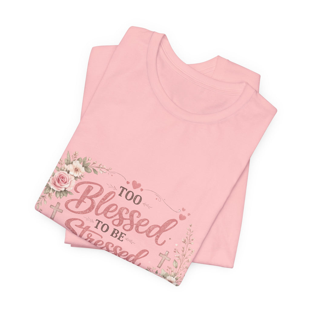 Too Blessed to Be Stressed Floral Tee — Inspirational Christian Shirt