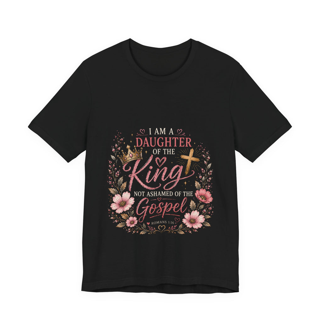 Daughter of the King Floral Tee — "Not Ashamed of the Gospel" Christian T‑Shirt