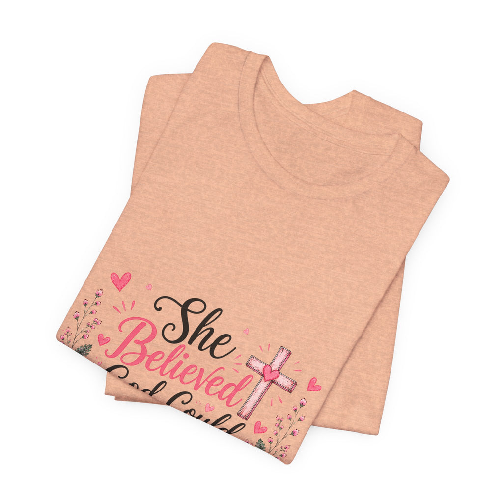 She Believed God Could So She Did - Inspirational Christian Tee