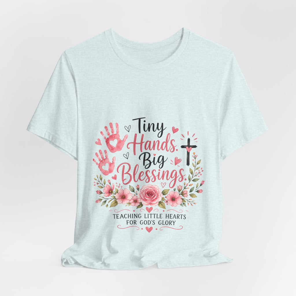 Tiny Hands, Big Blessings Tee — Christian Preschool Teacher Shirt