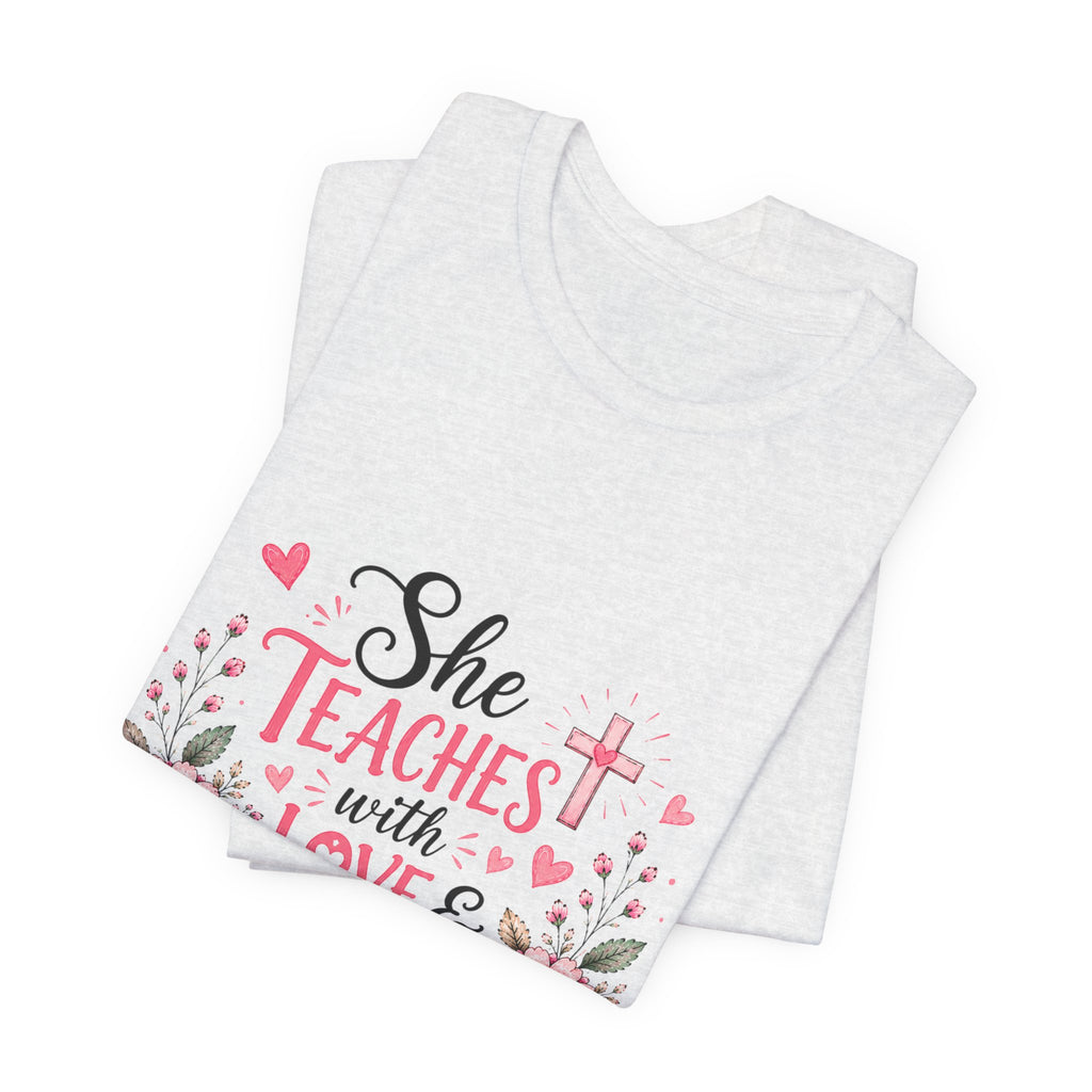 Teacher Faith T-Shirt — "She Teaches with Love & Leads with Faith" Floral Tee