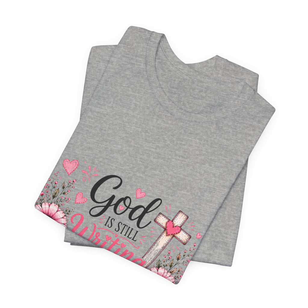 God Is Still Writing My Story —Christian Floral Faith T-Shirt