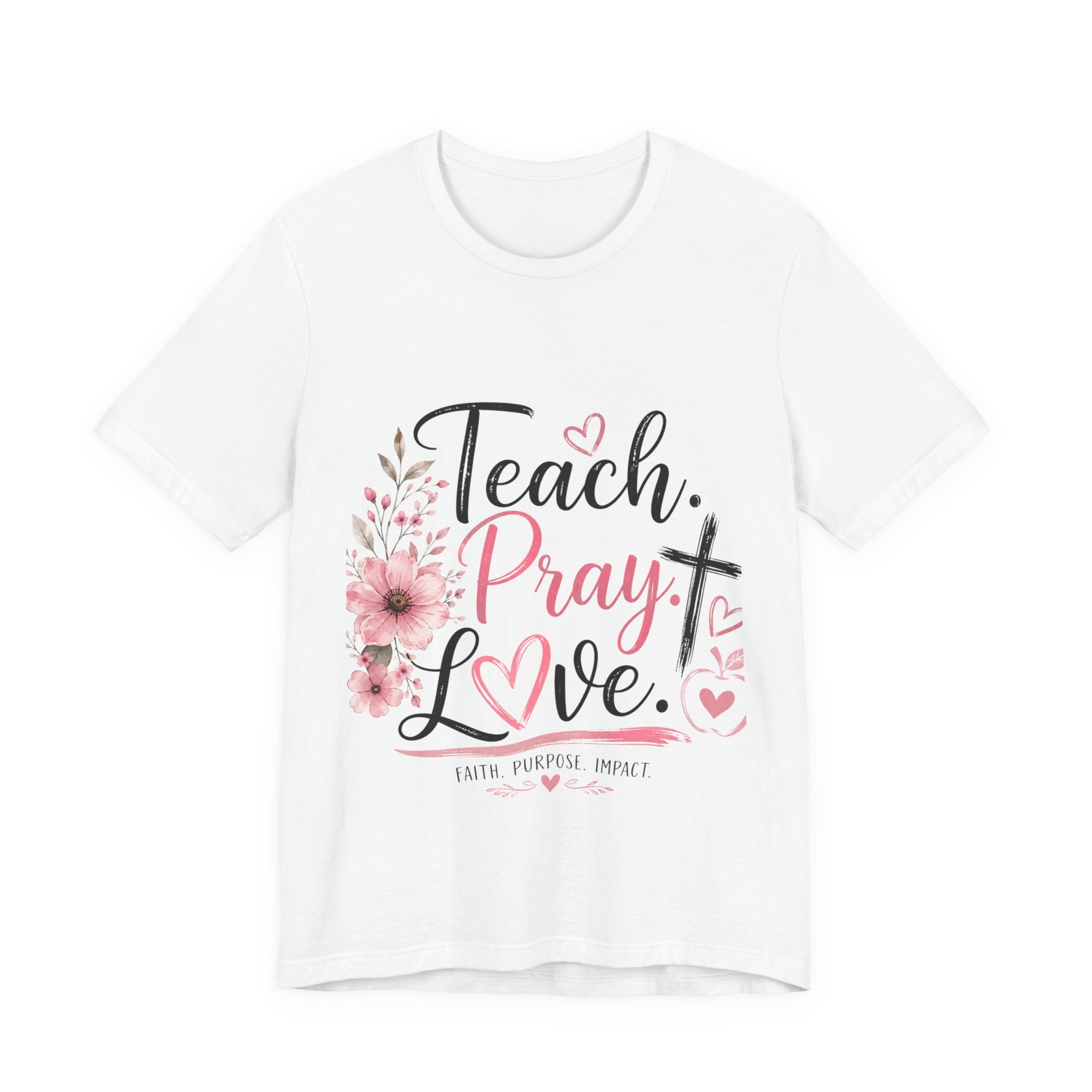 Teach. Pray. Love. Teacher Tee