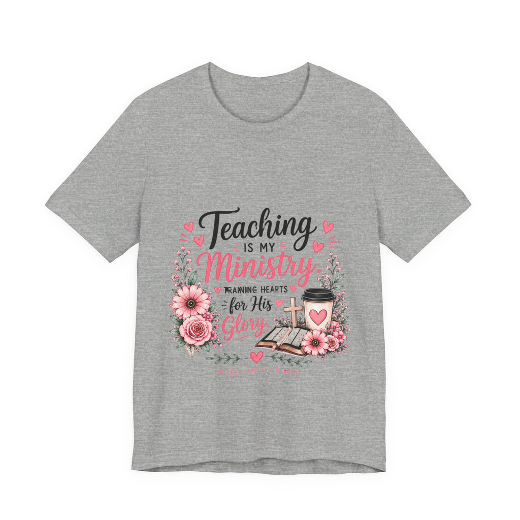 Teaching Is My Ministry T-Shirt — Christian Teacher Floral Tee ("Teaching is my ministry: training hearts for His glory")
