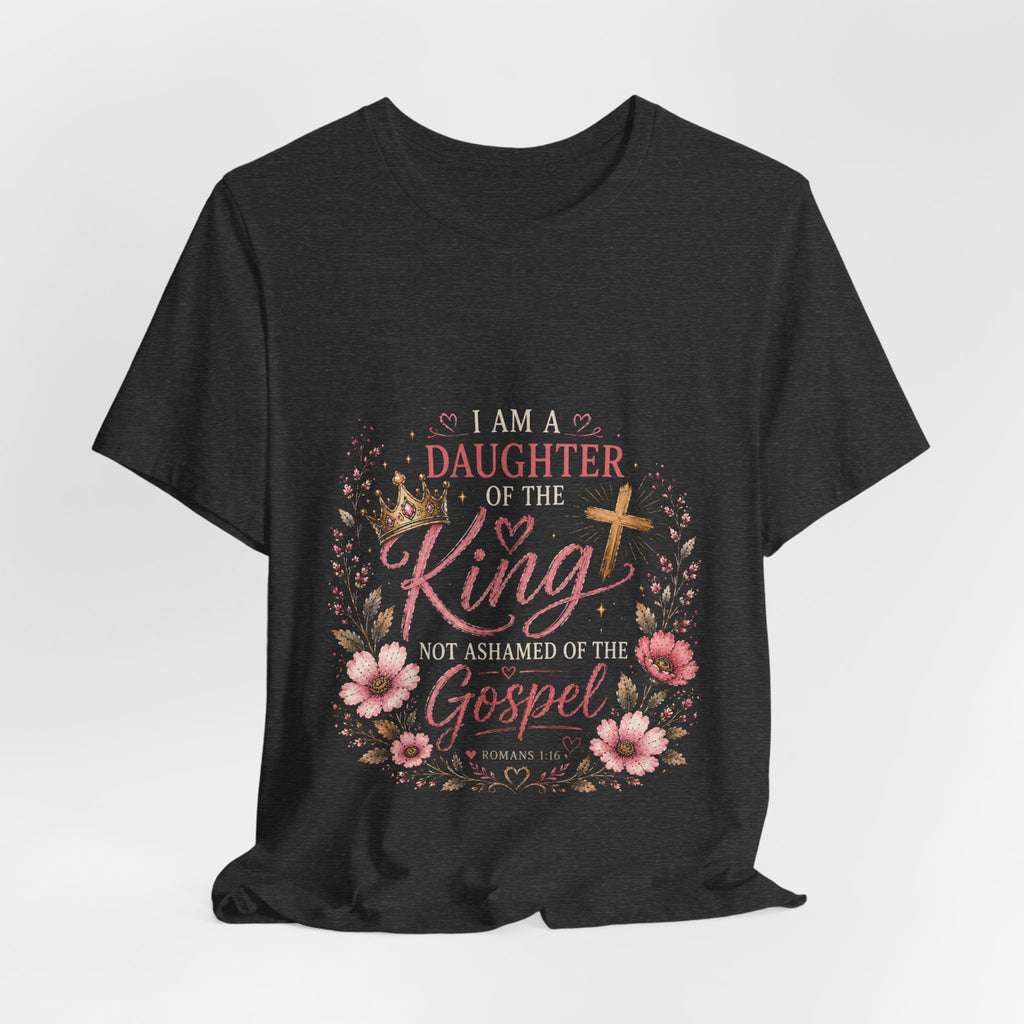 Daughter of the King Floral Tee — "Not Ashamed of the Gospel" Christian T‑Shirt