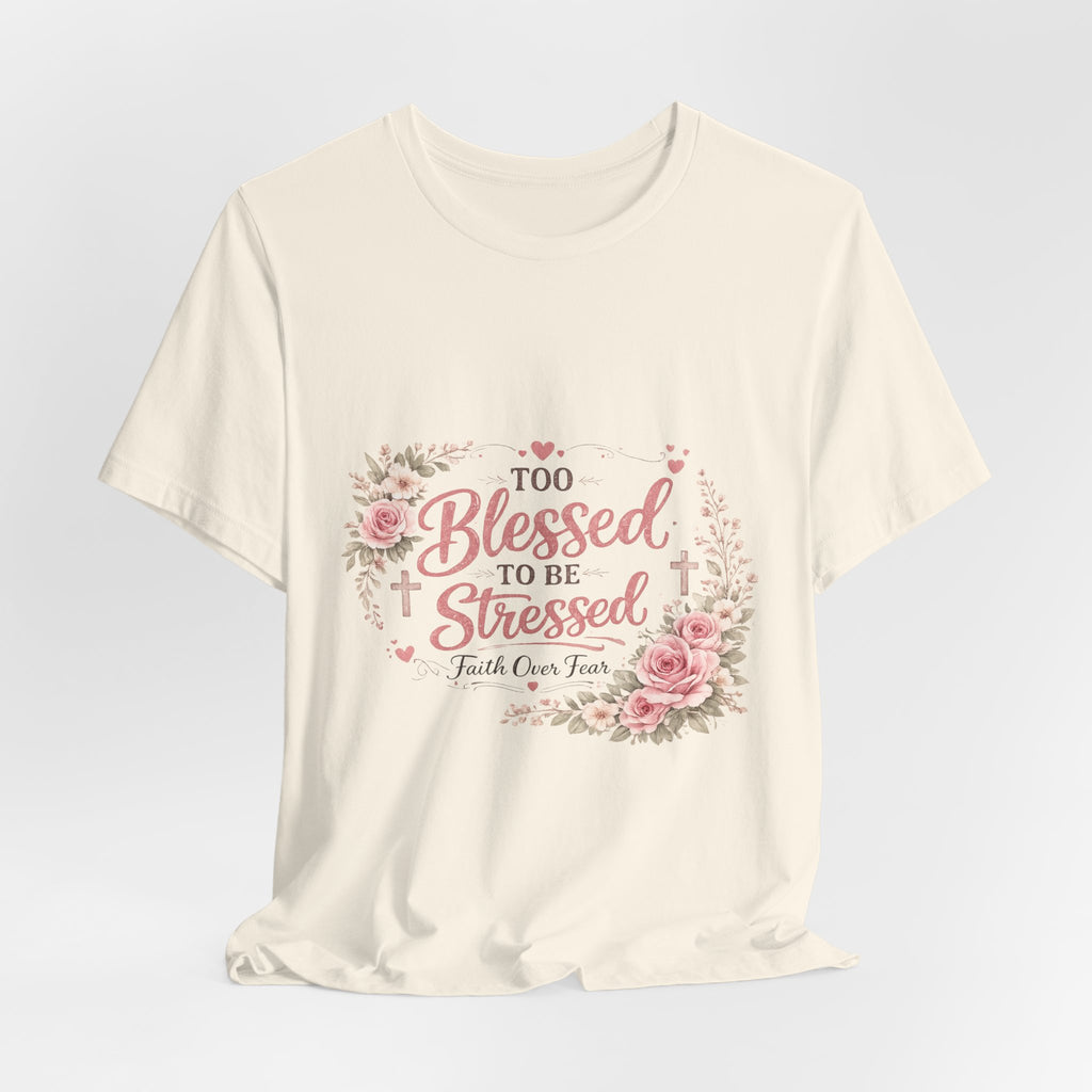 Too Blessed to Be Stressed Floral Tee — Inspirational Christian Shirt