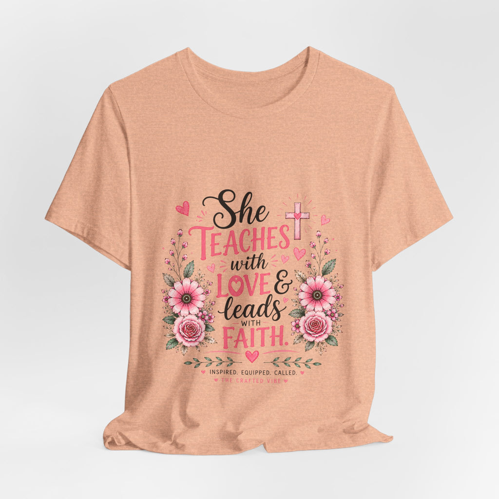 Teacher Faith T-Shirt — "She Teaches with Love & Leads with Faith" Floral Tee