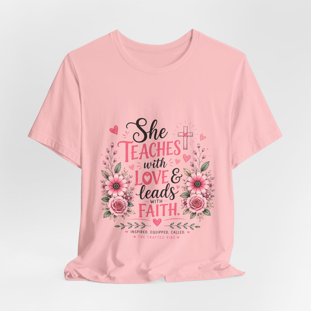 Teacher Faith T-Shirt — "She Teaches with Love & Leads with Faith" Floral Tee