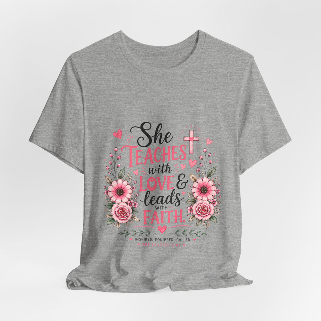 Teacher Faith T-Shirt — "She Teaches with Love & Leads with Faith" Floral Tee