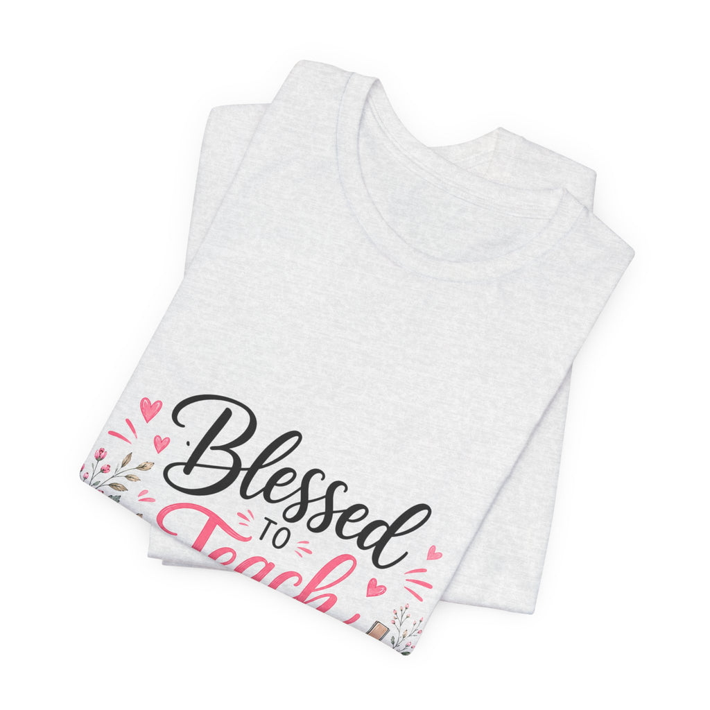 Blessed to Teach by His Grace T-Shirt — Christian Teacher Floral Tee