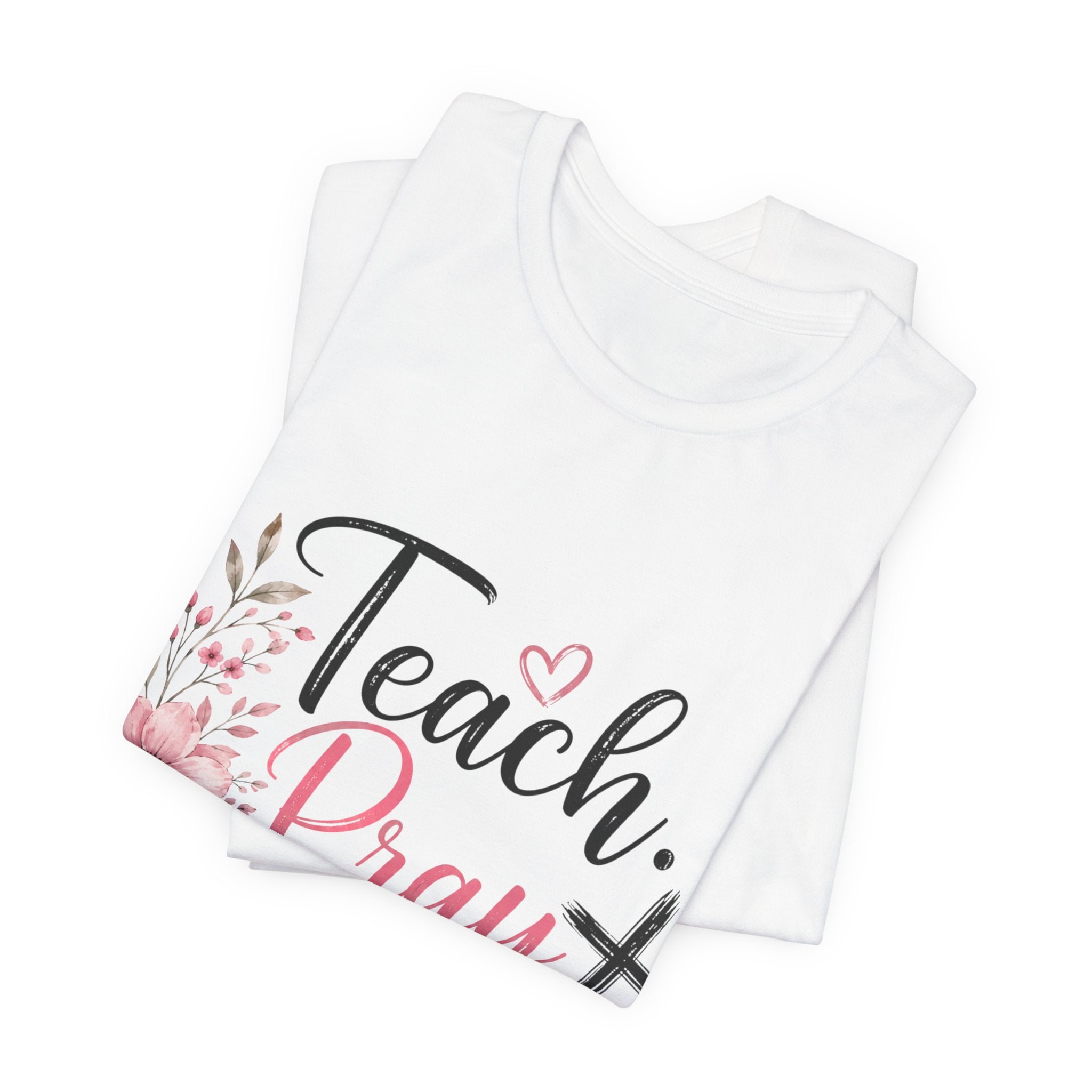 Teach. Pray. Love. Teacher Tee