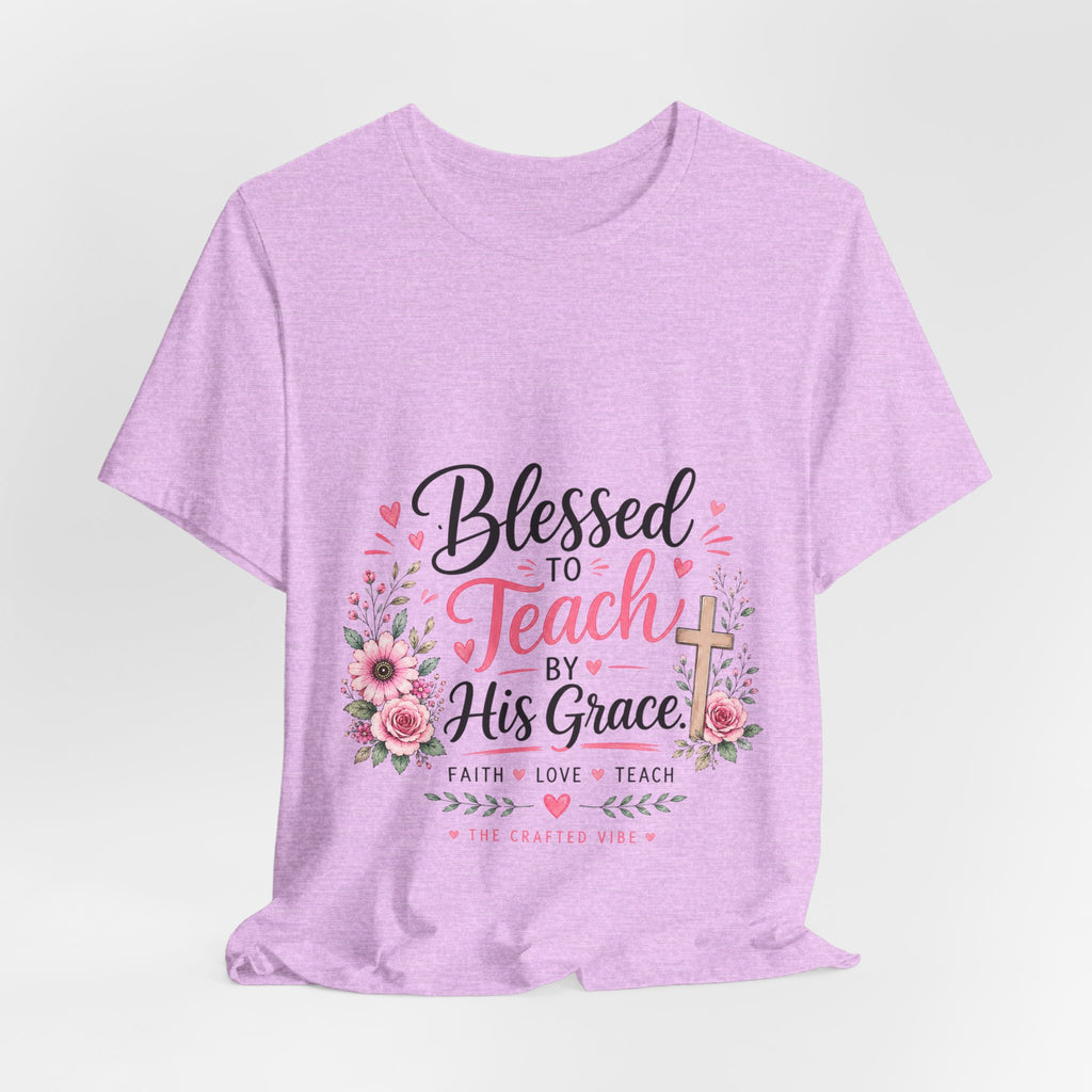 Blessed to Teach by His Grace T-Shirt — Christian Teacher Floral Tee