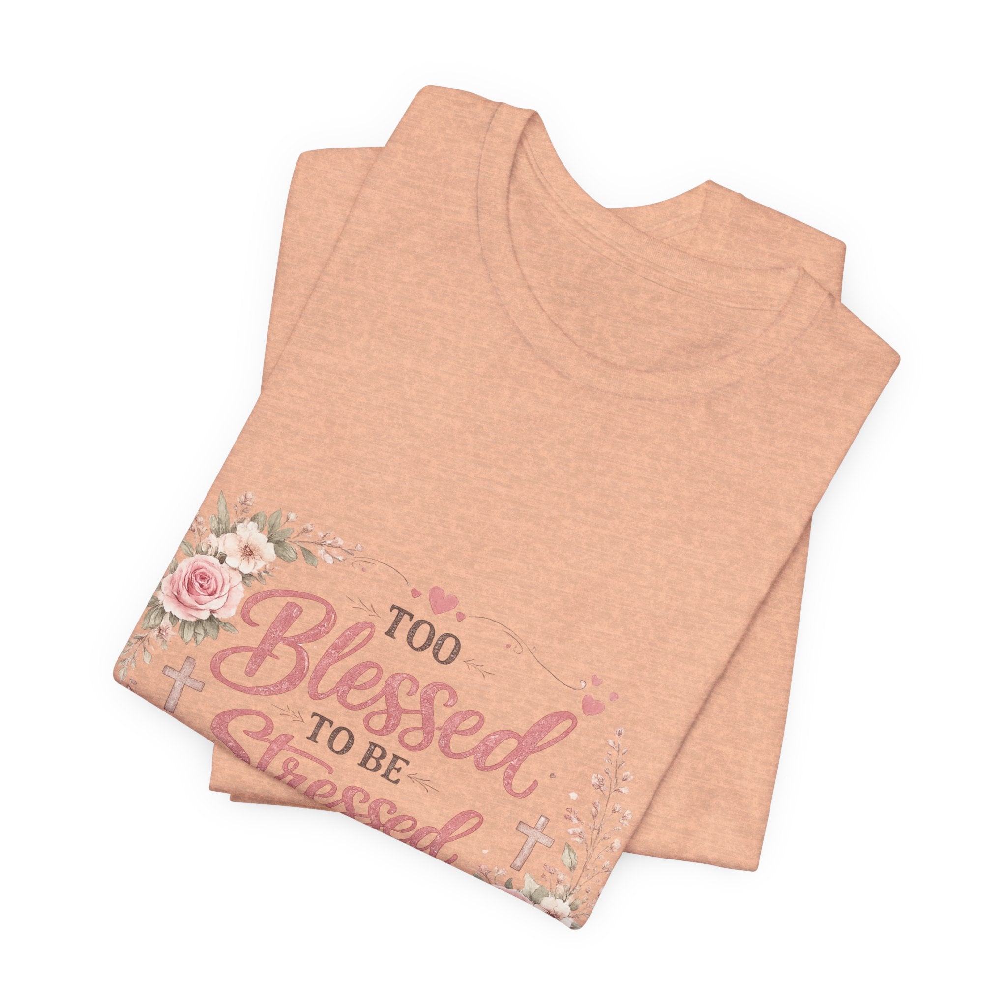Too Blessed to Be Stressed Floral Tee — Inspirational Christian Shirt