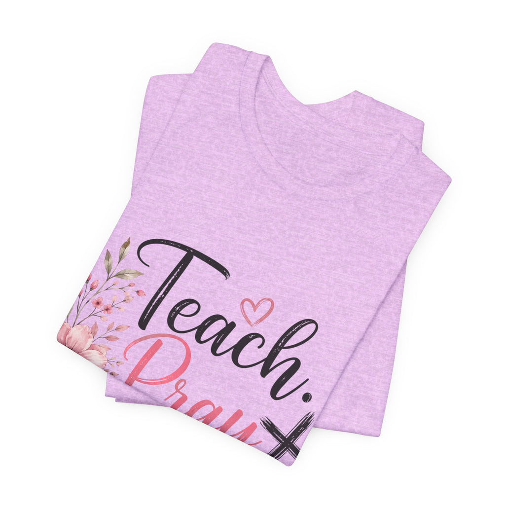 Teach. Pray. Love. Teacher Tee