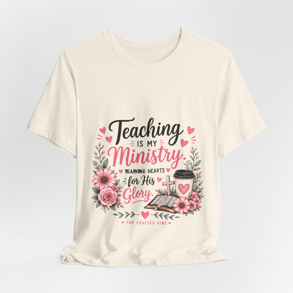 Teaching Is My Ministry T-Shirt — Christian Teacher Floral Tee ("Teaching is my ministry: training hearts for His glory")
