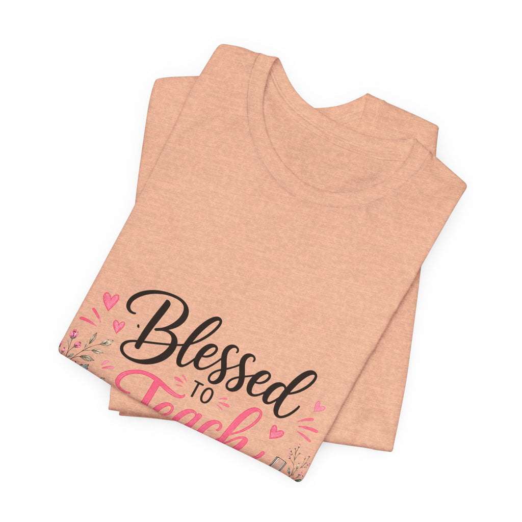 Blessed to Teach by His Grace T-Shirt — Christian Teacher Floral Tee