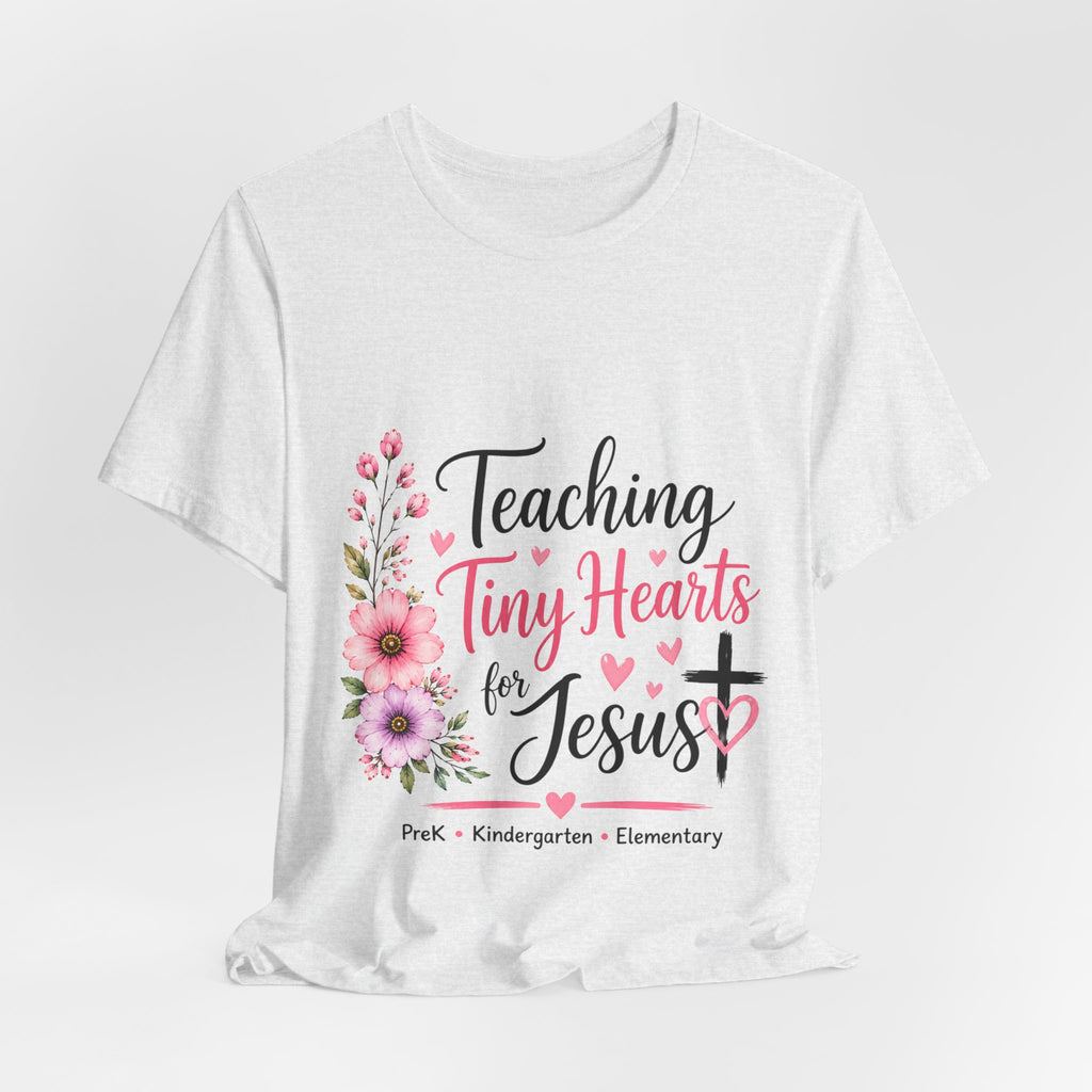 Teaching Tiny Hearts for Jesus Faith-Based Teacher Tee (PreK-K Elementary)