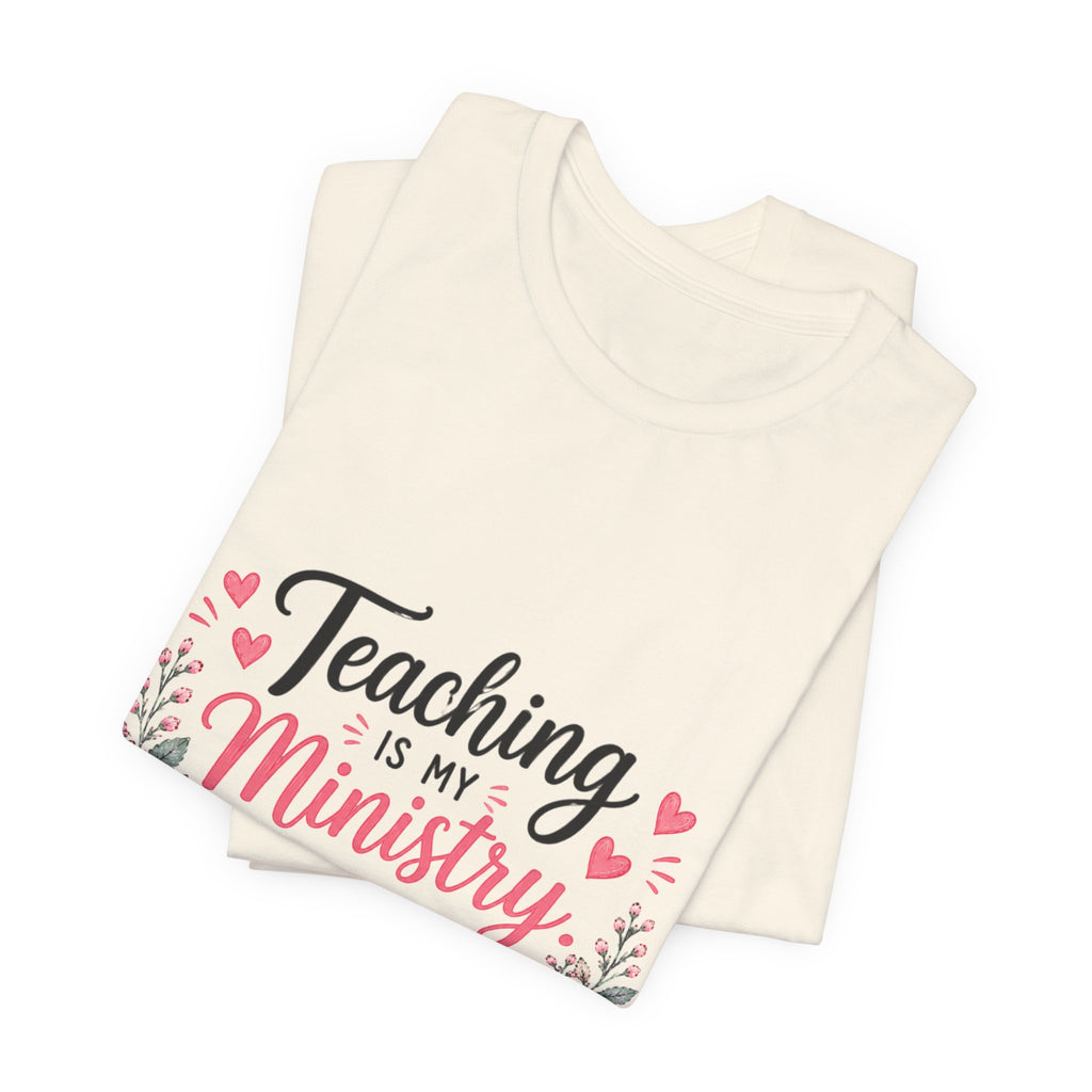 Teaching Is My Ministry T-Shirt — Christian Teacher Floral Tee ("Teaching is my ministry: training hearts for His glory")