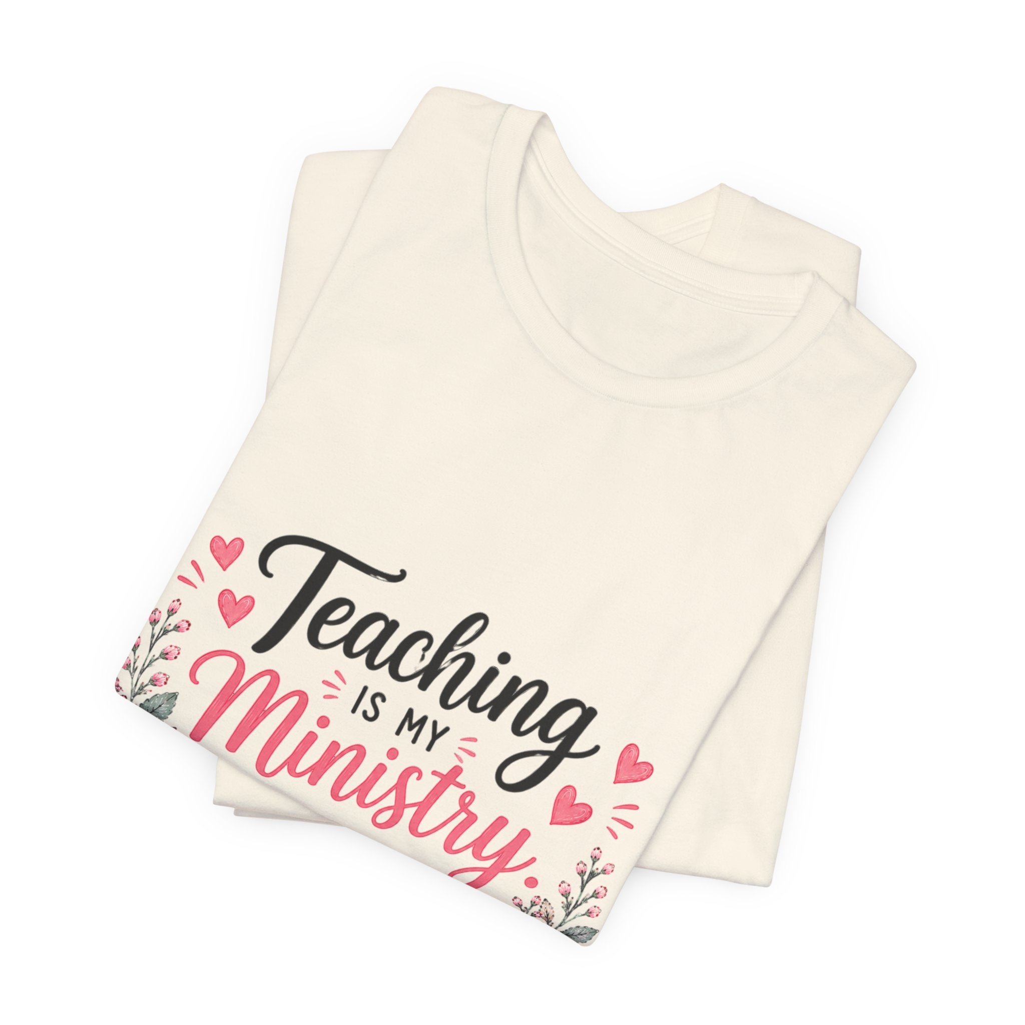 Teaching Is My Ministry T-Shirt — Christian Teacher Floral Tee ("Teaching is my ministry: training hearts for His glory")