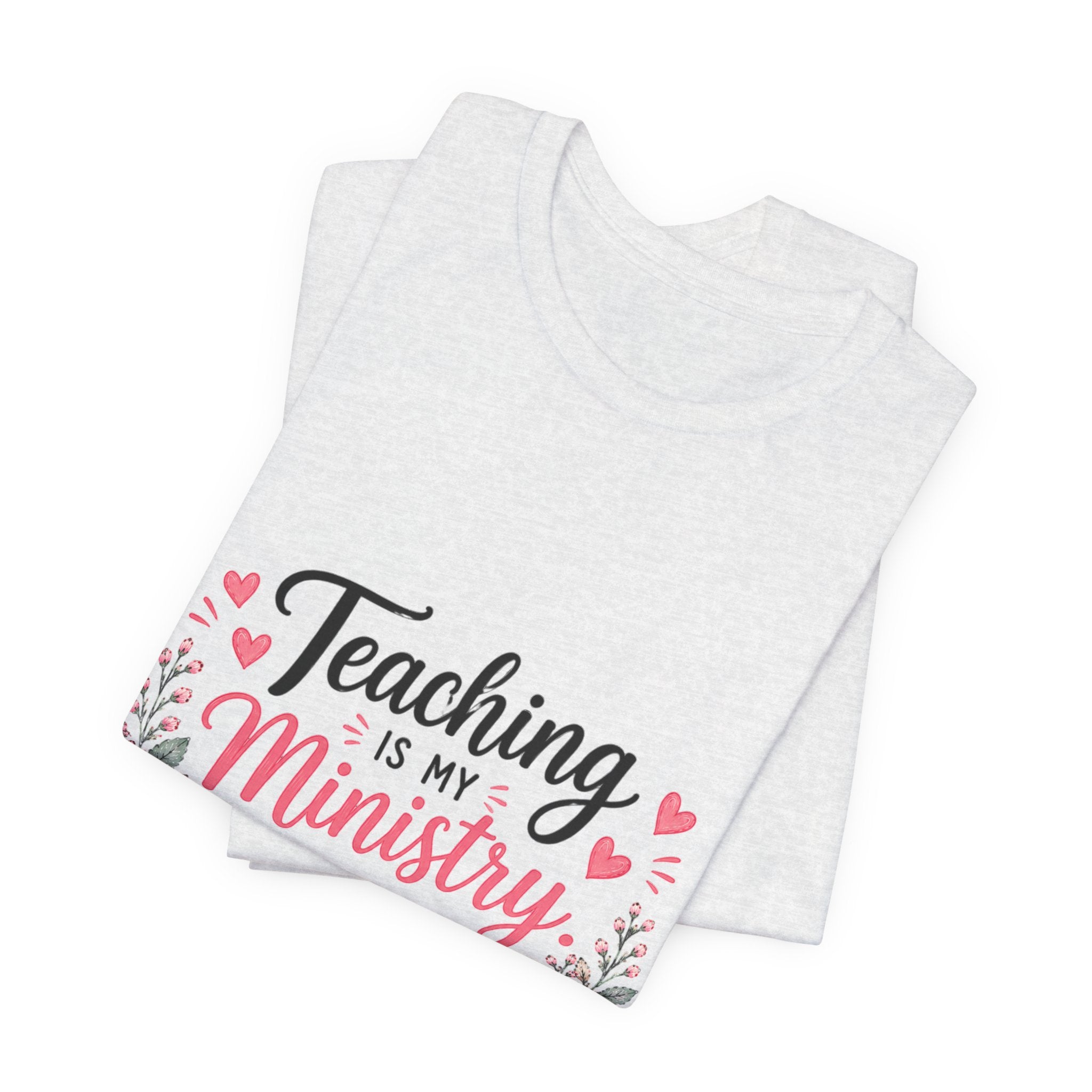 Teaching Is My Ministry T-Shirt — Christian Teacher Floral Tee ("Teaching is my ministry: training hearts for His glory")