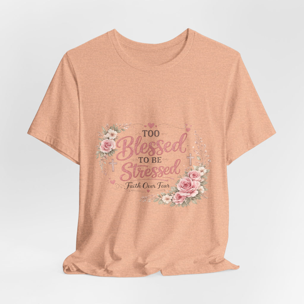 Too Blessed to Be Stressed Floral Tee — Inspirational Christian Shirt