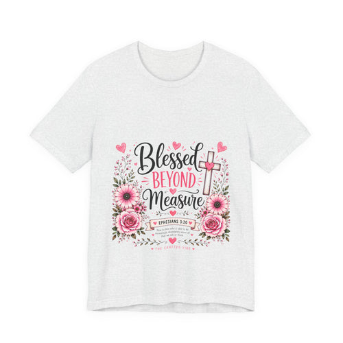 Blessed Beyond Measure — Floral Christian Inspirational T-Shirt