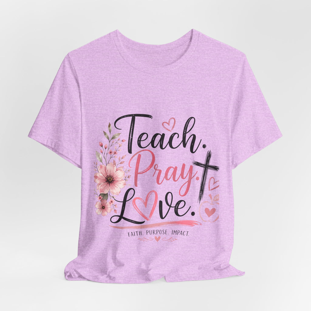 Teach. Pray. Love. Teacher Tee