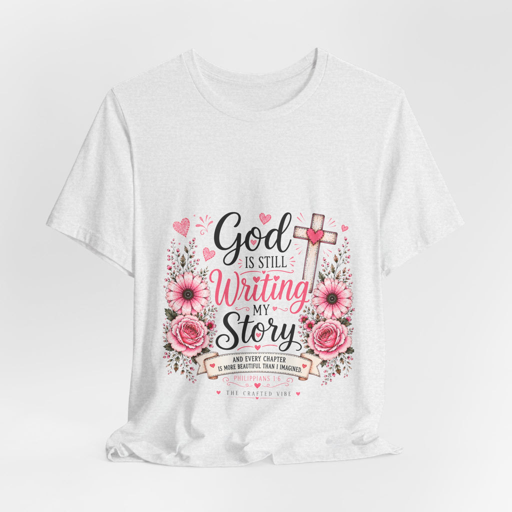 God Is Still Writing My Story —Christian Floral Faith T-Shirt