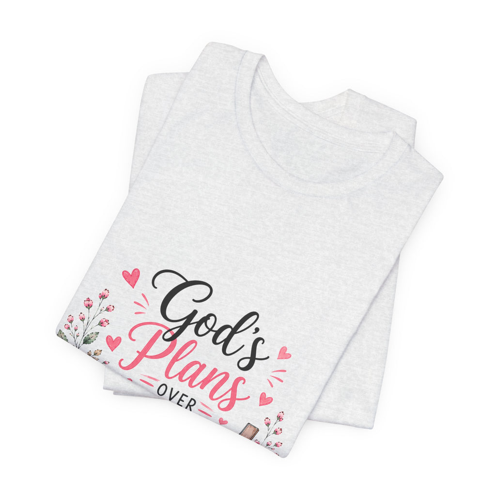God’s Plans Over My Plans Floral Tee — Christian Faith Inspirational T‑Shirt