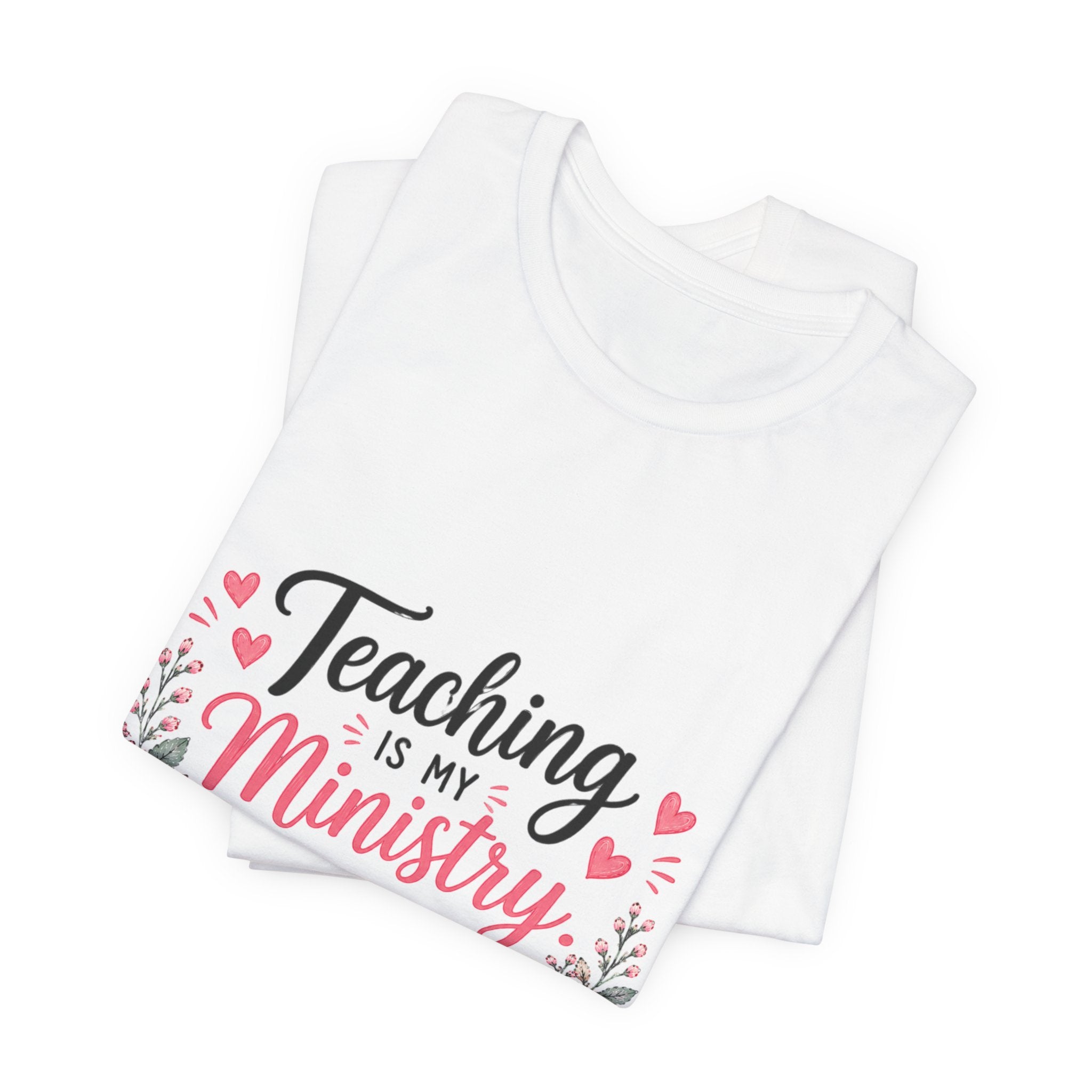 Teaching Is My Ministry T-Shirt — Christian Teacher Floral Tee ("Teaching is my ministry: training hearts for His glory")