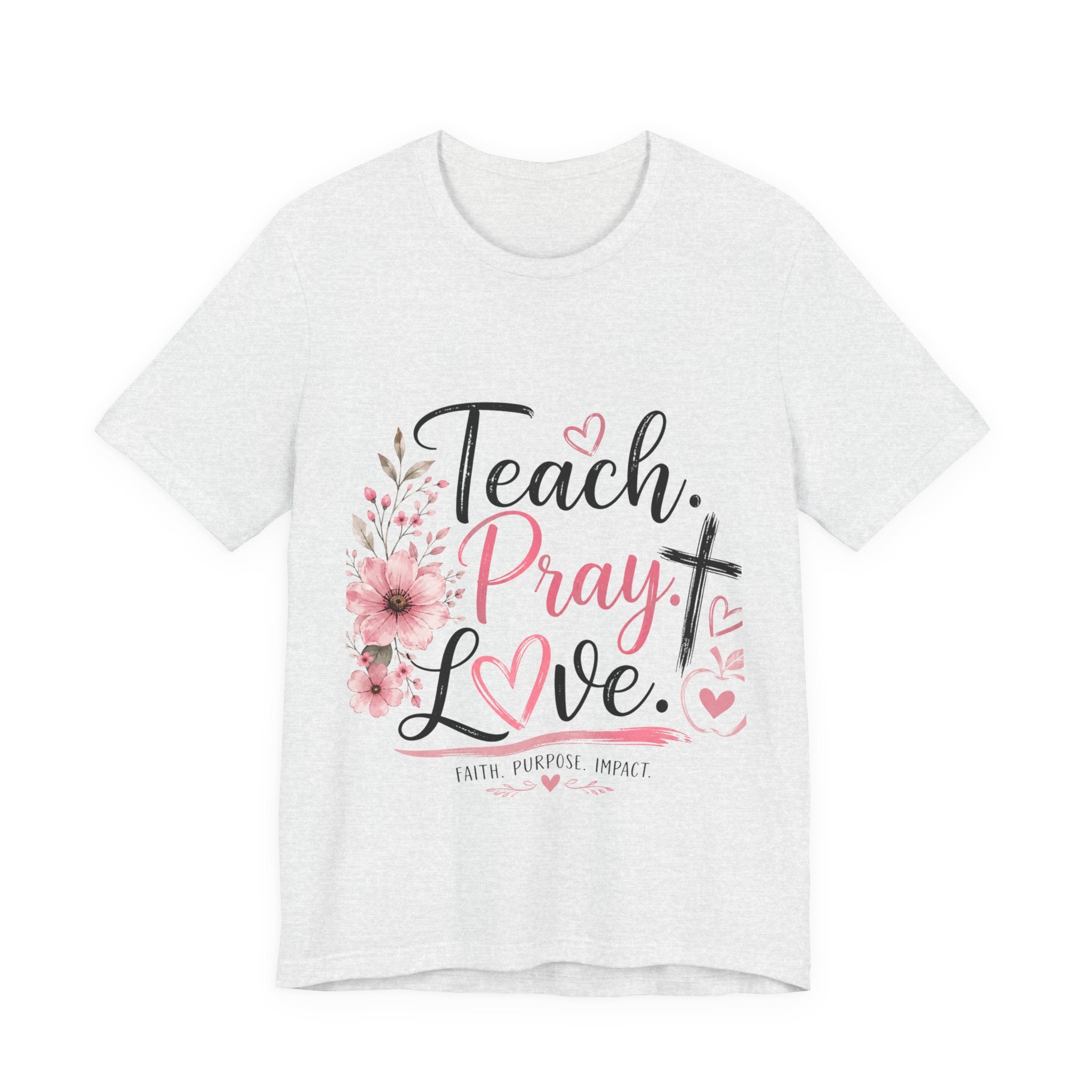 Teach. Pray. Love. Teacher Tee