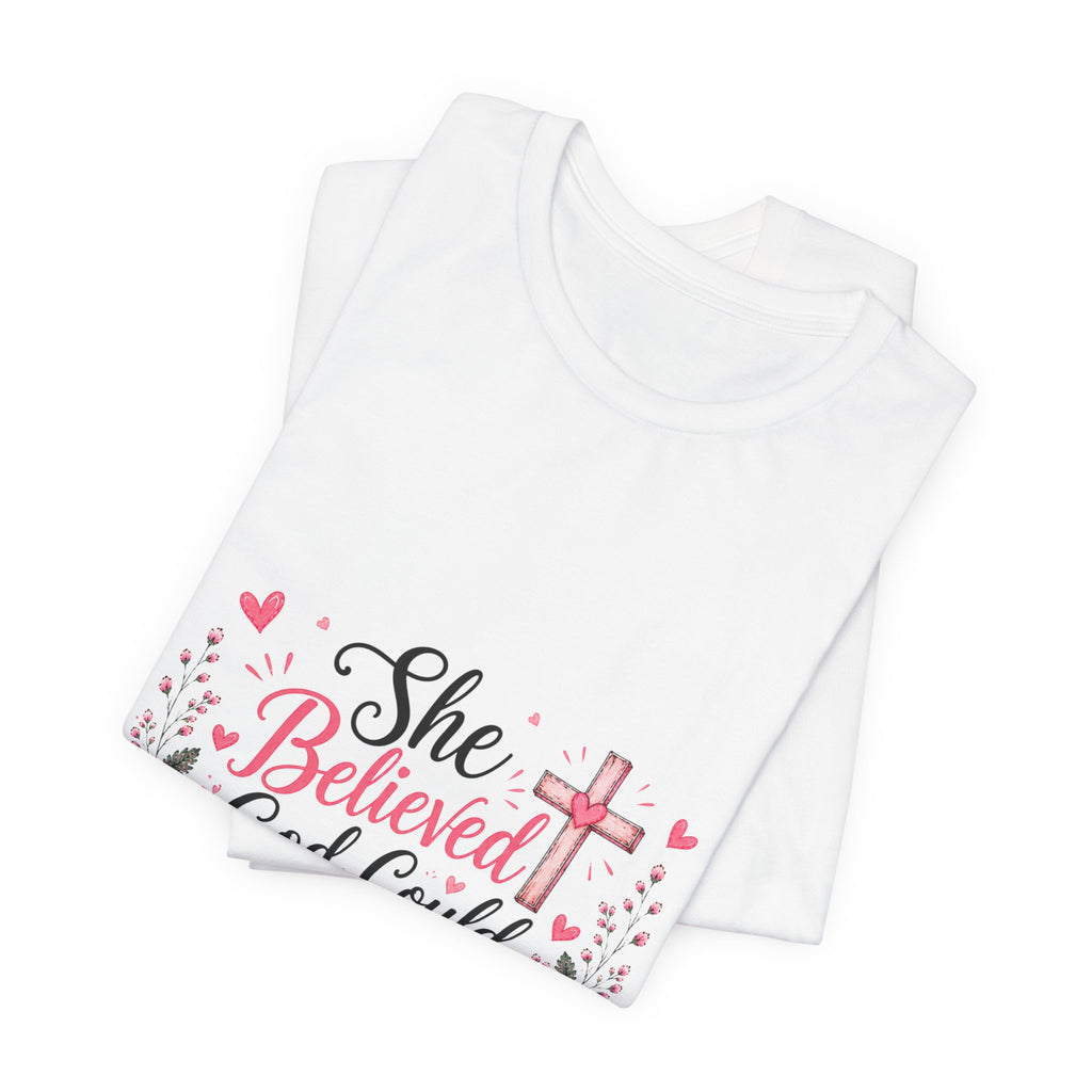 She Believed God Could So She Did - Inspirational Christian Tee