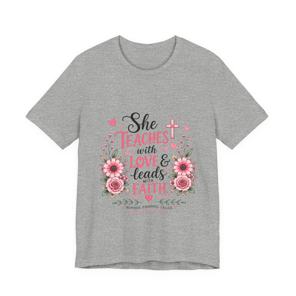 Teacher Faith T-Shirt — "She Teaches with Love & Leads with Faith" Floral Tee