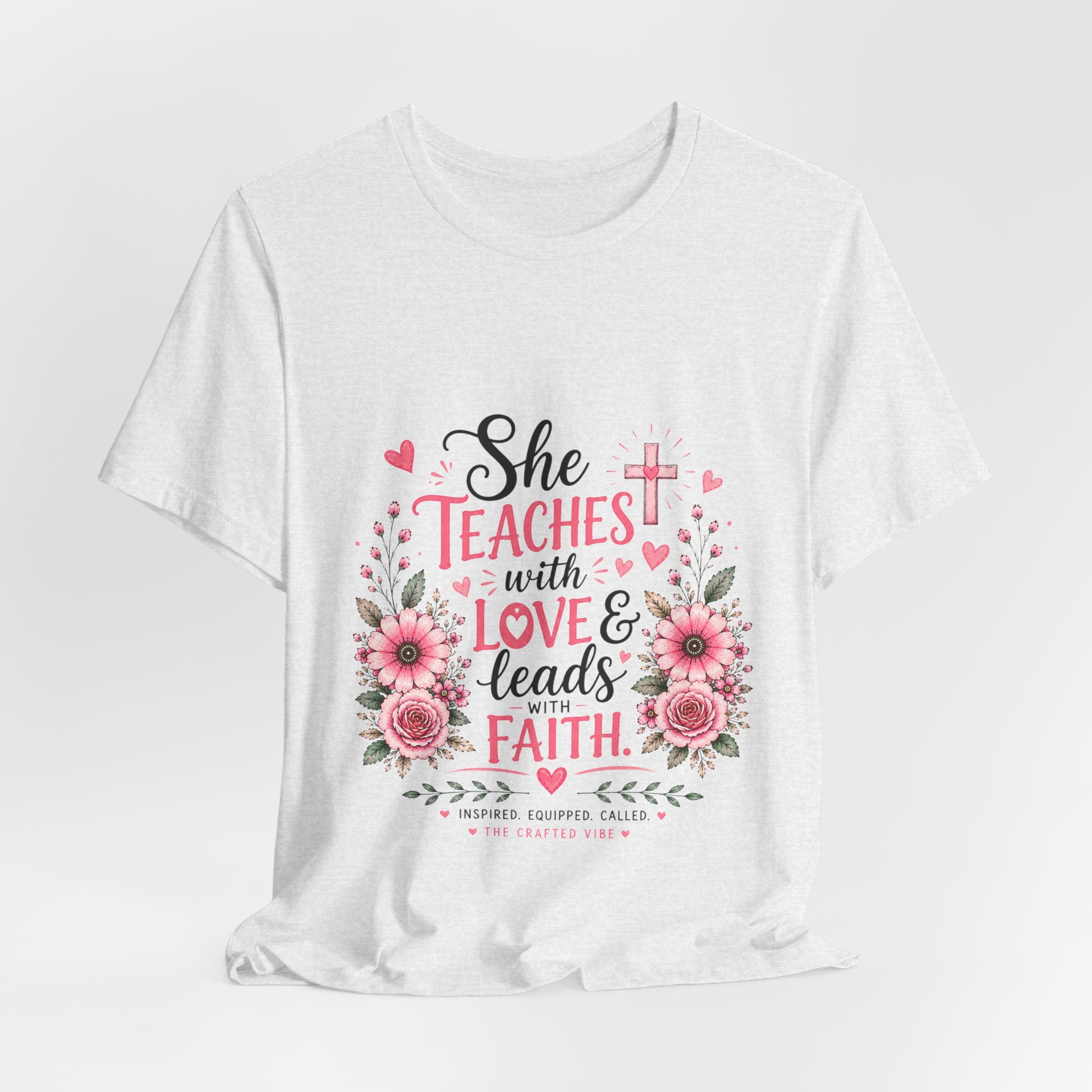 Teacher Faith T-Shirt — "She Teaches with Love & Leads with Faith" Floral Tee