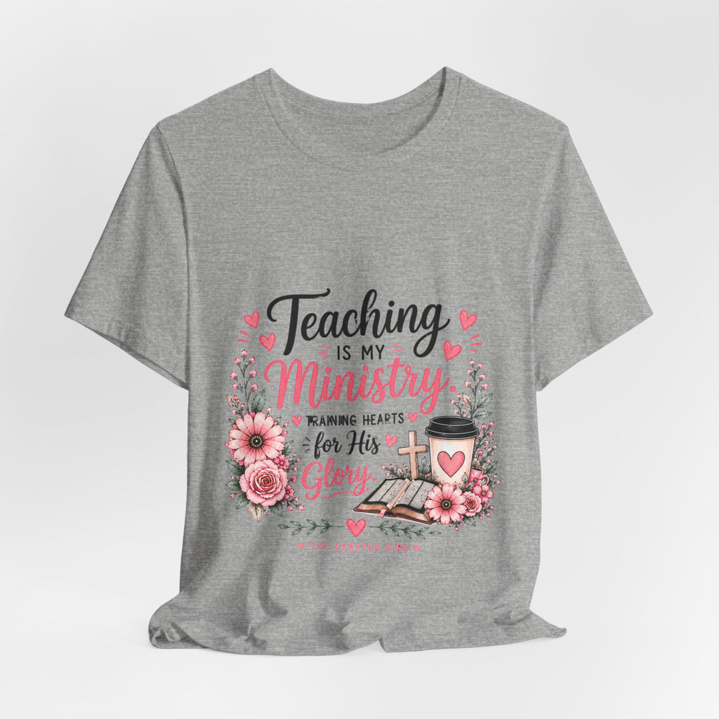 Teaching Is My Ministry T-Shirt — Christian Teacher Floral Tee ("Teaching is my ministry: training hearts for His glory")